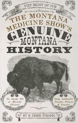 The Montana Medicine Show's Genuine Montana History - B D...