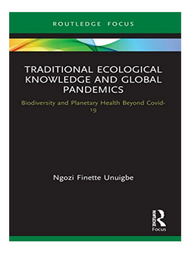 Traditional Ecological Knowledge And Global Pandemics . Eb04