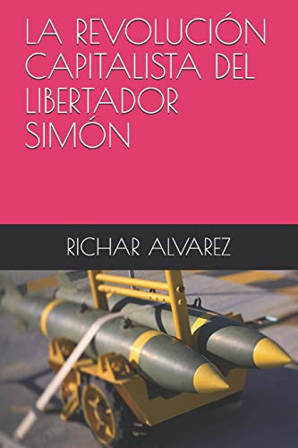 La Revolucion Capitalista Del Libertador Simon