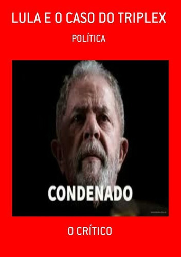 Lula E O Caso Do Triplex: Política, De O Crítico. Série Não Aplicável, Vol. 1. Editora Clube De Autores, Capa Mole, Edição 3 Em Português, 2021