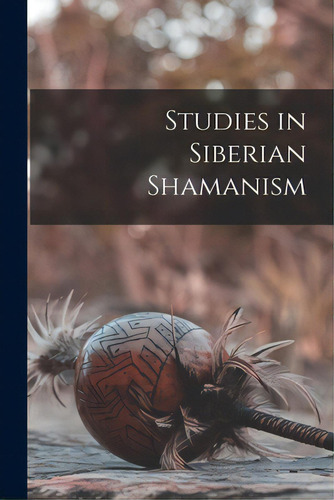 Studies In Siberian Shamanism, De Anonymous. Editorial Hassell Street Pr, Tapa Blanda En Inglés