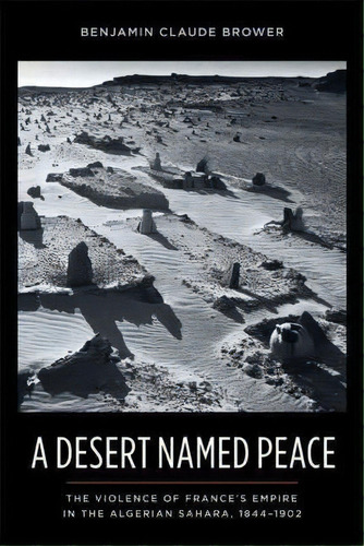 A Desert Named Peace, De Benjamin C. Brower. Editorial Columbia University Press, Tapa Blanda En Inglés