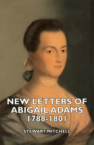 New Letters Of Abigail Adams 1788-1801, De Mitchell, Stewart. Editorial Fitts Pr, Tapa Blanda En Inglés