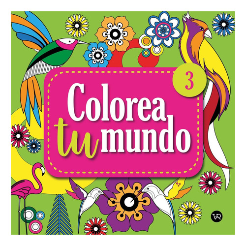 Colorea Tu Mundo 3 - Libro Para Colorear