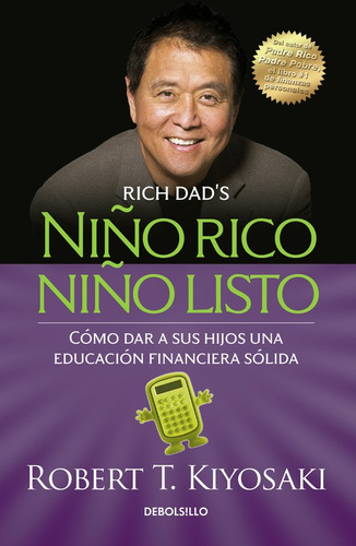 Niño rico, niño listo: Cómo dar a sus hijos una educación financiera sólida, de Kiyosaki, Robert T.. Serie Bestseller Editorial Debolsillo, tapa blanda en español, 2015