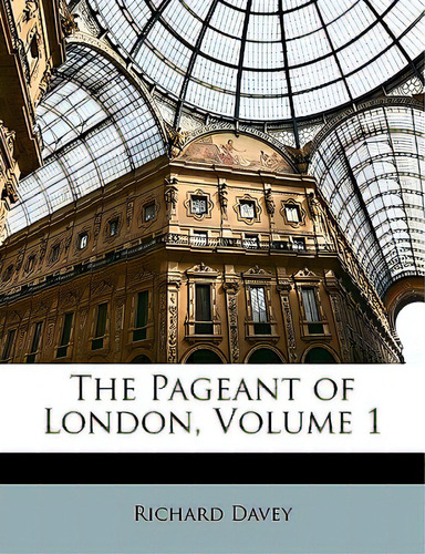 The Pageant Of London, Volume 1, De Davey, Richard. Editorial Nabu Pr, Tapa Blanda En Inglés