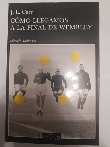 Cómo Llegamos A La Final De Wembley - J. L. Carr