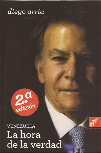 Venezuela La Hora De La Verdad Diego Arria °