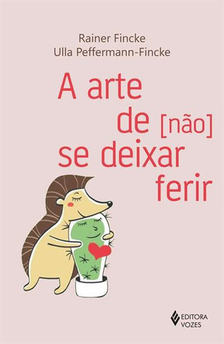 A Arte De [nao] Se Deixar Ferir - 1ªed.(2023), De Ulla Peffermann-fincke. Editora Vozes, Capa Mole, Edição 1 Em Português, 2023