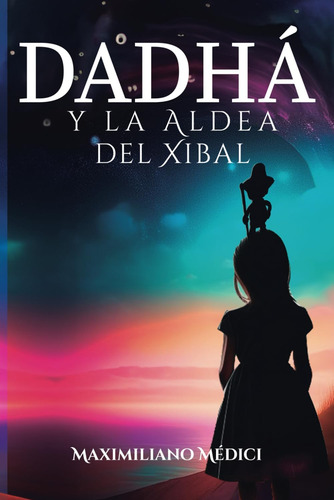 Libro: Dadhá Y La Aldea Del Xibal (spanish Edition)