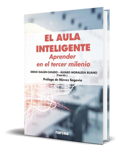 Libro El Aula Inteligente [ Aprender En El Tercer Milenio ], De Diego Galán-casado. Editorial Narcea Ediciones, Tapa Blanda En Español, 2023