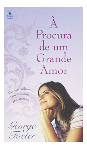Procura De Um Grande Amor, De George Foster. Editora Betânia, Capa Mole Em Português, 2008