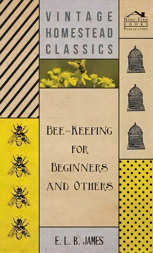 Bee-keeping For Beginners And Others, De E. L. B. James. Editorial Read Books, Tapa Dura En Inglés