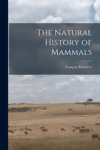 The Natural History Of Mammals, De Bourlière, François 1913-1993. Editorial Hassell Street Pr, Tapa Blanda En Inglés
