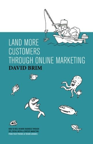 Land More Customers Through Online Marketing How To Reel In 