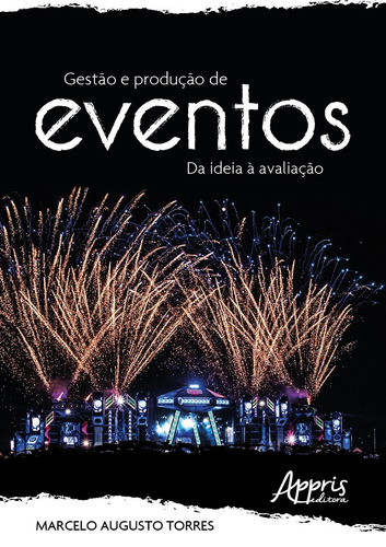 Gestão e produção de eventos: da ideia à avaliação, de Torres, Marcelo Augusto. Editorial Appris Editora e Livraria Eireli - ME, capa mole em português, 2021