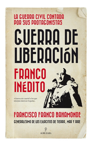 Guerra De Liberación. Franco Inédito | Francisco Franco B.