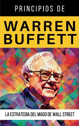 Principios De Warren Buffett: La Estrategia Del Mago De Wall