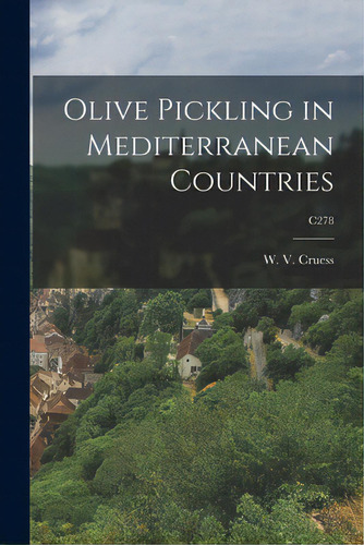 Olive Pickling In Mediterranean Countries; C278, De Cruess, W. V. (william Vere) 1886-1968. Editorial Legare Street Pr, Tapa Blanda En Inglés
