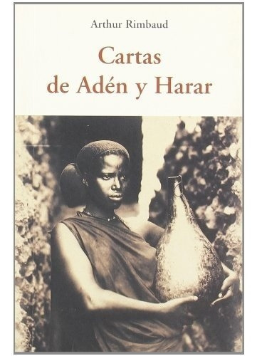 Cartas De Aden Y Harar - Arthur, Rimbaud, De Arthur Rimbaud. Editorial Olañeta En Español