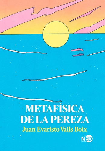 Metafísica De La Pereza, De Valls Boix Juan Evaristo. Serie N/a, Vol. Volumen Unico. Editorial Ned Ediciones, Tapa Blanda, Edición 1 En Español