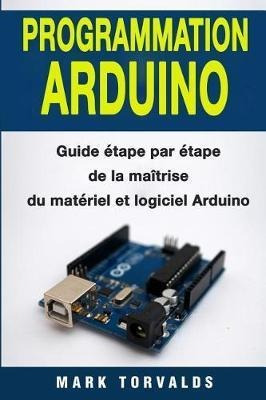 Programmation Arduino : Guide - Mark Torvalds