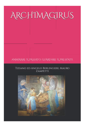 Libro: Archimagirus: Admirare Il Passato, Guardare Il