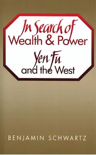 In Search Of Wealth And Power: Yen Fu And The West, De Schwartz, Benjamin I.. Editorial Harvard Univ Pr, Tapa Blanda En Inglés