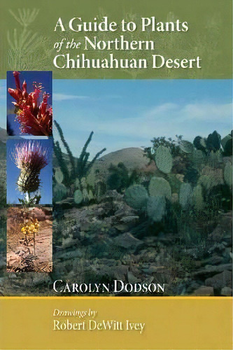 A Guide To Plants Of The Northern Chihuahuan Desert, De Carolyn F. Dodson. Editorial University Of New Mexico Press, Tapa Blanda En Inglés