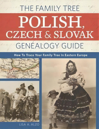 The Family Tree Polish, Czech And Slovak Genealogy Guide : How To Trace Your Family Tree In Easte..., De Lisa Alzo. Editorial F&w Publications Inc, Tapa Blanda En Inglés