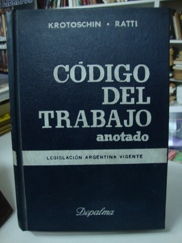 Codigo Del Trabajo Anotado - Krotoschin - Ratti