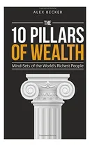 Comprar The 10 Pillars of Wealth: Mind-Sets of the World's Richest, de Alex Becker. Editorial Brown Books Publishing Group, tapa blanda en inglés, 2016