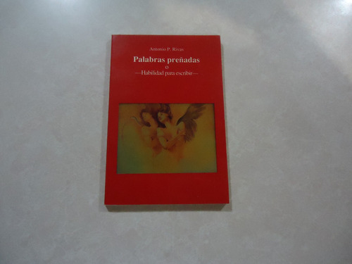 Palabras Preñadas O Habilidad Para Escribir Antonio P. Rivas