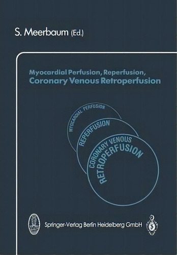 Myocardial Perfusion, Reperfusion, Coronary Venous Retroperfusion, De S. Meerbaum. Editorial Steinkopff Darmstadt, Tapa Blanda En Inglés
