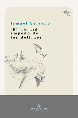 Libro El Absurdo Empeño De Los Delfines - Serrano, Ismael