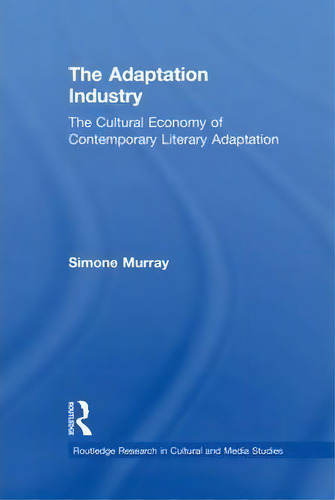The Adaptation Industry, De Simone Murray. Editorial Taylor Francis Ltd, Tapa Blanda En Inglés