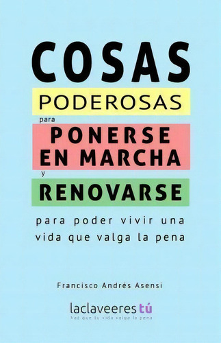 Cosas Poderosas Para Ponerse En Marcha Y Renovarse, De Francisco Andrã©s Asensi. Editorial Createspace Independent Publishing Platform, Tapa Blanda En Español