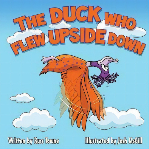 The Duck Who Flew Upside Down, De Russ Towne. Editorial Createspace Independent Publishing Platform, Tapa Blanda En Inglés