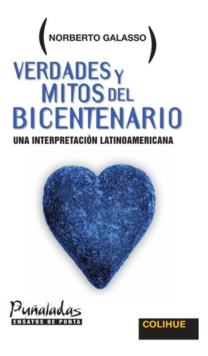 Verdades Y Mitos Del Bicentenario. Una Interpretacion Latino, De Galasso, Norberto. Editorial Colihue, Tapa Tapa Blanda En Español