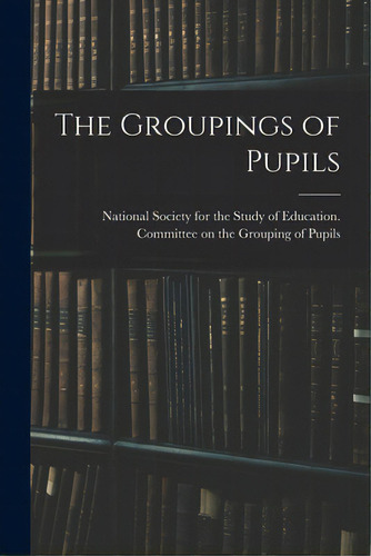 The Groupings Of Pupils, De National Society For The Study Of Edu. Editorial Hassell Street Pr, Tapa Blanda En Inglés