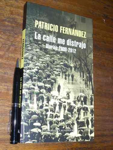 La Calle Me Distrajo  Diarios 2009 - 2012 Patricio Fernández