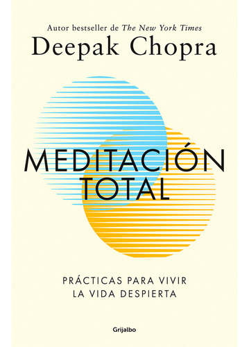 Meditación Total Prácticas Para Vivir La Vida Despierta, De Deepak Chopra. Editorial Grijalbo, Tapa Blanda En Español