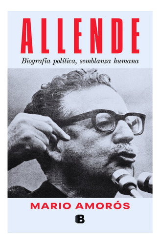 Allende: Biografía Política, Semblanza Humana - Mario Amorós
