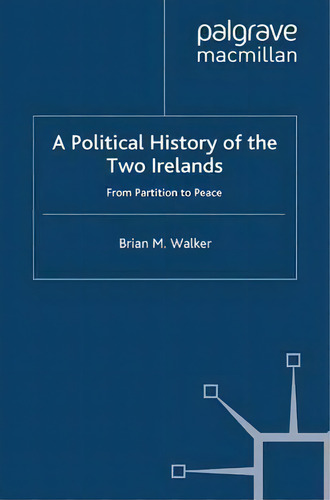 A Political History Of The Two Irelands : From Partition To Peace, De B. Walker., Vol. 1. Editorial Palgrave Macmillan, Tapa Blanda En Inglés
