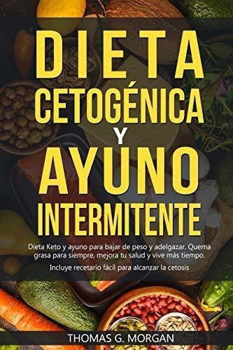 Dieta Cetogenica Y Ayuno Intermitente - Dieta Keto., De G. Morgan, Thomas. Editorial Independently Published En Español