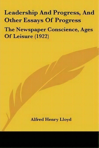 Leadership And Progress, And Other Essays Of Progress, De Alfred Henry Lloyd. Editorial Kessinger Publishing, Tapa Blanda En Inglés