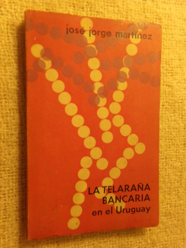Jose Jorge Martinez, La Telaraña Bancaria En El Uruguay 1969