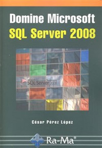 Domine Microsoft Sql Server 2008 - Perez Lopez,cesar