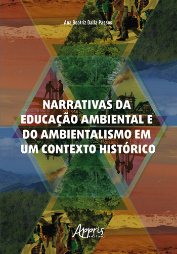 Narrativas da Educação Ambiental e do Ambientalismo em um Contexto Histórico, de Passos, Ana Beatriz Dalla. Editorial Appris Editora e Livraria Eireli - ME, capa mole em português, 2021