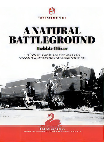 A Natural Battleground : The Fight To Establish A Rail Heritage Centre At Western Australia's Mid..., De Bobbie Oliver. Editorial Interventions Inc, Tapa Blanda En Inglés